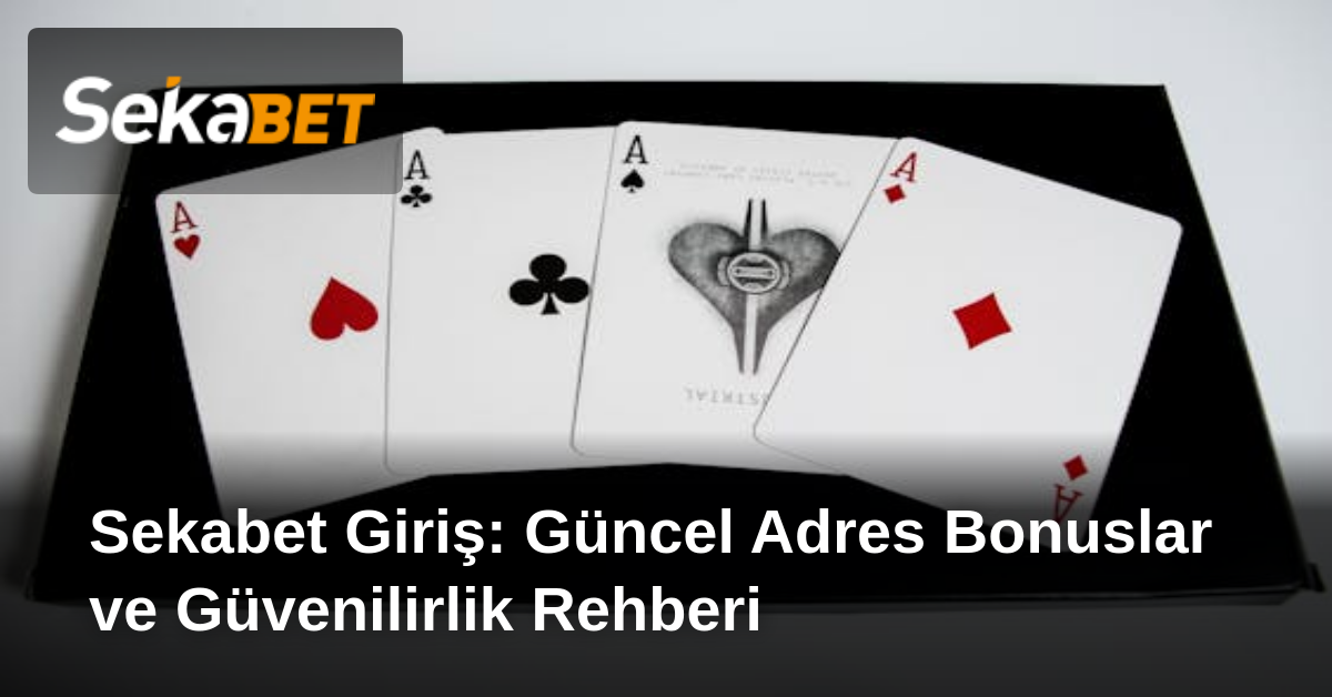 Sekabet Giriş: Güncel Adres Bonuslar ve Güvenilirlik Rehberi