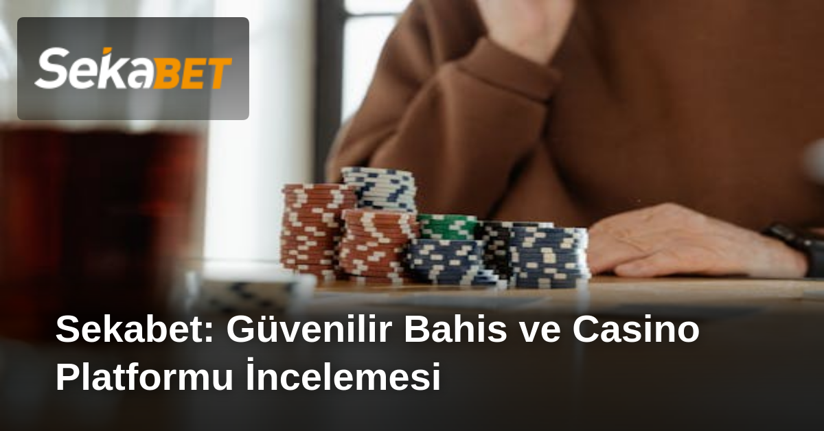 Sekabet: Güvenilir Bahis ve Casino Platformu İncelemesi